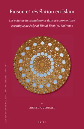 Oulddali |  Raison Et Révélation En Islam: Les Voies de la Connaissance Dans Le Commentaire Coranique de Fa&#7723;r Al-D&#299;n Al-R&#257;z&#299; (M. 606/1210) | Buch |  Sack Fachmedien