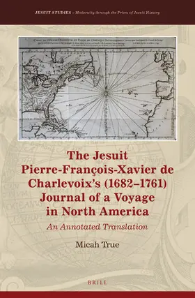 True |  The Jesuit Pierre-François-Xavier de Charlevoix's (1682-1761) Journal of a Voyage in North America | Buch |  Sack Fachmedien