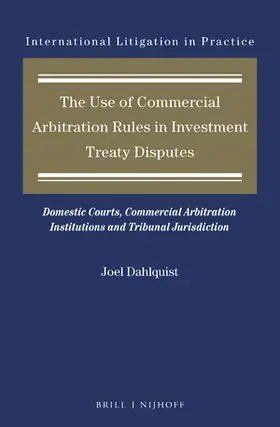 Dahlquist |  The Use of Commercial Arbitration Rules in Investment Treaty Disputes | Buch |  Sack Fachmedien