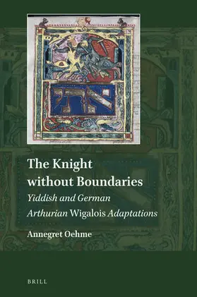 Oehme |  The Knight Without Boundaries: Yiddish and German Arthurian Wigalois Adaptations | Buch |  Sack Fachmedien