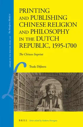 Dijkstra |  Printing and Publishing Chinese Religion and Philosophy in the Dutch Republic, 1595-1700 | Buch |  Sack Fachmedien