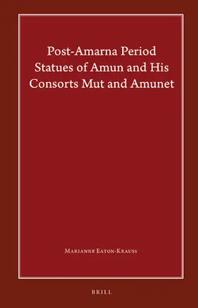 Eaton-Krauss |  Post-Amarna Period Statues of Amun and His Consorts Mut and Amunet | Buch |  Sack Fachmedien