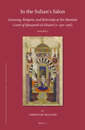 Mauder |  In the Sultan's Salon: Learning, Religion, and Rulership at the Mamluk Court of Q&#257;ni&#7779;awh Al-Ghawr&#299; (R. 1501-1516) (2 Vols) | Buch |  Sack Fachmedien
