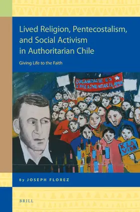 Florez |  Lived Religion, Pentecostalism, and Social Activism in Authoritarian Chile | Buch |  Sack Fachmedien