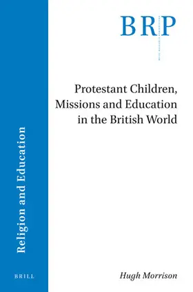 Morrison |  Protestant Children, Missions and Education in the British World | Buch |  Sack Fachmedien