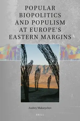 Makarychev |  Popular Biopolitics and Populism at Europe's Eastern Margins | Buch |  Sack Fachmedien