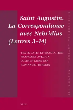 Bermon |  Saint Augustin. La Correspondance avec Nebridius (Lettres 3-14). Texte latin et traduction française avec un commentaire par Emmanuel Bermon | Buch |  Sack Fachmedien