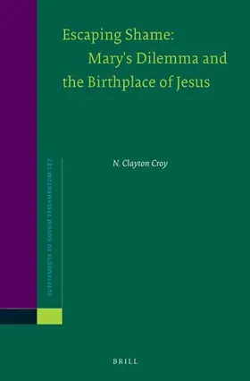 Croy | Escaping Shame: Mary's Dilemma and the Birthplace of Jesus | Buch | 978-90-04-51701-1 | sack.de