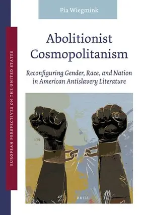 Wiegmink |  Abolitionist Cosmopolitanism: Reconfiguring Gender, Race, and Nation in American Antislavery Literature | Buch |  Sack Fachmedien