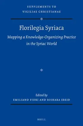 Fiori / Ebeid |  Florilegia Syriaca: Mapping a Knowledge-Organizing Practice in the Syriac World | Buch |  Sack Fachmedien