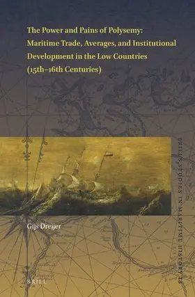 Dreijer |  The Power and Pains of Polysemy: Maritime Trade, Averages, and Institutional Development in the Low Countries (15th-16th Centuries) | Buch |  Sack Fachmedien