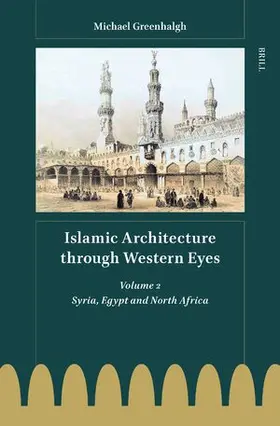 Greenhalgh |  Islamic Architecture Through Western Eyes: Syria, Egypt and North Africa | Buch |  Sack Fachmedien