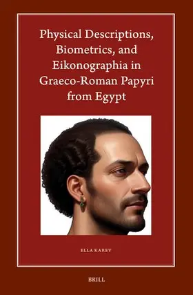 Karev |  Physical Descriptions, Biometrics, and Eikonographia in Graeco-Roman Papyri from Egypt | Buch |  Sack Fachmedien