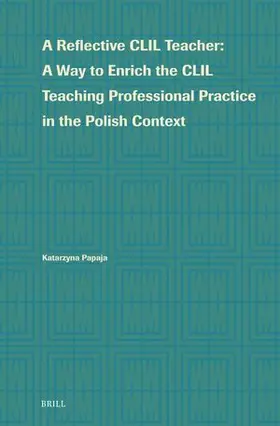 Papaja |  A Reflective CLIL Teacher: A Way to Enrich the CLIL Teaching Professional Practice in the Polish Context | Buch |  Sack Fachmedien
