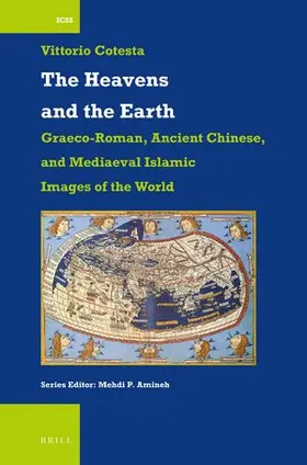 Cotesta |  The Heavens and the Earth: Graeco-Roman, Ancient Chinese, and Mediaeval Islamic Images of the World | Buch |  Sack Fachmedien