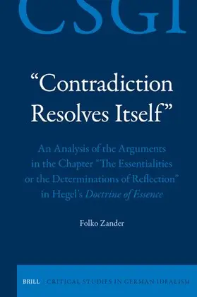 Zander |  "Contradiction Resolves Itself" - An Analysis of the Arguments in the Chapter "The Essentialities or the Determinations of Reflection" in Hegel's Doctrine of Essence | Buch |  Sack Fachmedien