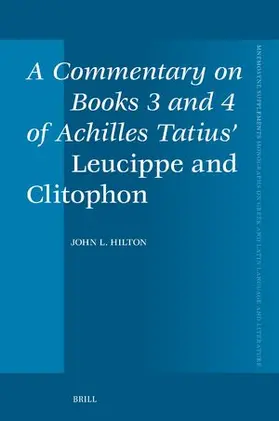Hilton |  A Commentary on Books 3 and 4 of Achilles Tatius' Leucippe and Clitophon | Buch |  Sack Fachmedien