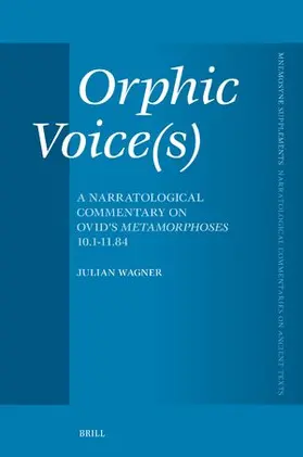 Wagner |  Orphic Voice(s): A Narratological Commentary on Ovid's Metamorphoses 10.1-11.84 | Buch |  Sack Fachmedien