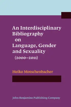 Motschenbacher |  An Interdisciplinary Bibliography on Language, Gender and Sexuality (2000–2011) | Buch |  Sack Fachmedien