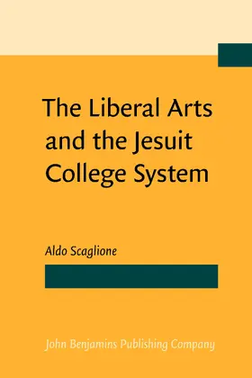 Scaglione |  The Liberal Arts and the Jesuit College System | Buch |  Sack Fachmedien