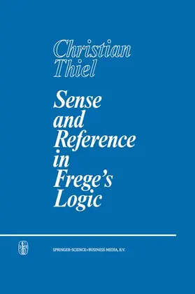 Thiel |  Sense and Reference in Frege's Logic | Buch |  Sack Fachmedien