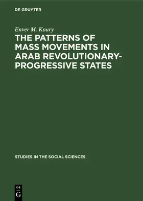 Koury |  The Patterns of Mass Movements in Arab Revolutionary-Progressive States | Buch |  Sack Fachmedien