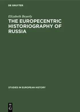 Beyerly |  The Europecentric Historiography of Russia | Buch |  Sack Fachmedien