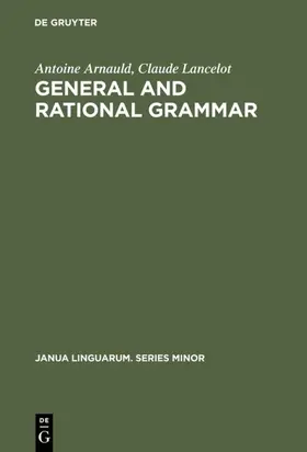 Arnauld / Lancelot |  General and Rational Grammar | Buch |  Sack Fachmedien