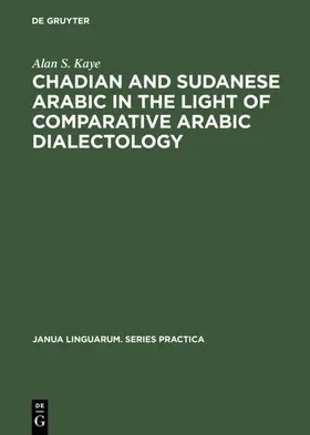 Kaye |  Chadian and Sudanese Arabic in the Light of Comparative Arabic Dialectology | Buch |  Sack Fachmedien