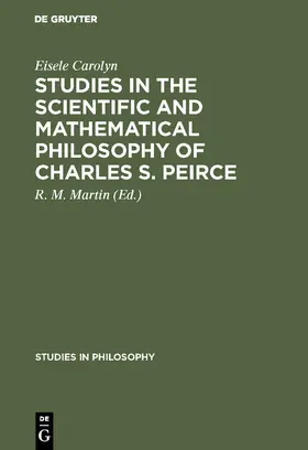 Carolyn / Martin |  Studies in the Scientific and Mathematical Philosophy of Charles S. Peirce | Buch |  Sack Fachmedien