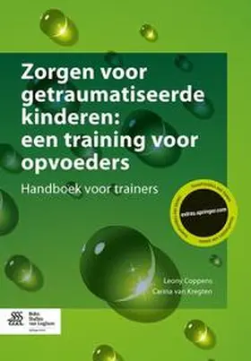 Coppens / Van Kregten |  Zorgen voor getraumatiseerde kinderen: een training voor opvoeders | Buch |  Sack Fachmedien