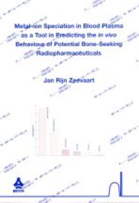 Rijn Zeevaart |  Metal-ion Speciation in Blood Plasma as a Tool in Predicting the in vivo Behaviour of Potential Bone-Seeking Radiopharmaceuticals | Buch |  Sack Fachmedien