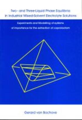 Van Bochove |  Two- and Three-Liquid Phase Equilibria in Industrial Mixed-Solvent Electrolyte Solutions | Buch |  Sack Fachmedien