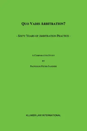 Sanders |  Quo Vadis Arbitration?: Sixty Years of Arbitration Practice | Buch |  Sack Fachmedien