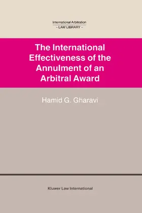 Gharavi |  The International Effectiveness of the Annulment of an Arbitral Award: International Effectiveness of the Annulment of an Arbitral Award | Buch |  Sack Fachmedien