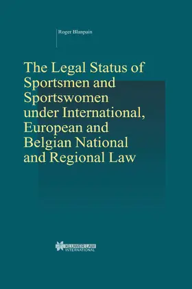 Blanpain |  The Legal Status of Sportsmen and Sportswomen Under International, European and Belgian National and Regional Law | Buch |  Sack Fachmedien