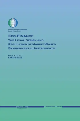 Ali / Yano |  Eco-Finance: The Legal Design and Regulation of Market-Based Environmental Instruments | Buch |  Sack Fachmedien