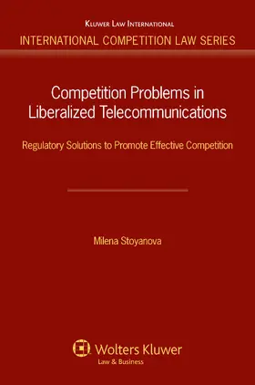 Stoyanova |  Competition Problems in Liberalized Telecommunication: Regulatory Solutions to Promote Effective Competition | Buch |  Sack Fachmedien