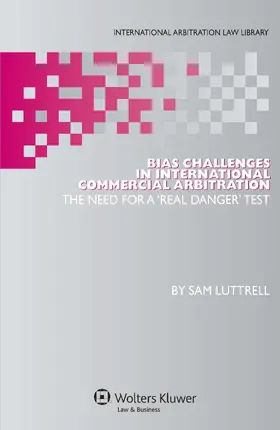 Luttrell |  Bias Challenges in International Arbitration: The Need for a 'Real Danger' Test | Buch |  Sack Fachmedien