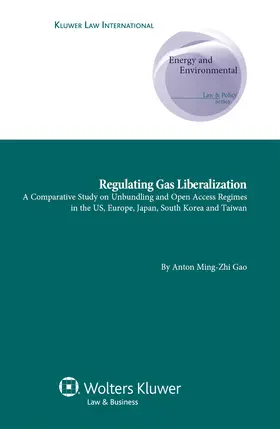 Gao | Regulating Gas Liberalization: A Comparative Study on Unbundling and Open Access Regimes in the Us, Europe, Japan, South Korea and Taiwan | Buch | 978-90-411-3347-2 | www2.sack.de