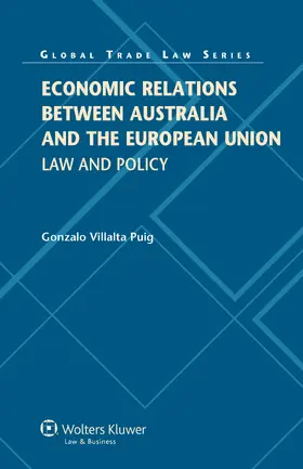 Villalta Puig |  Economic Relations Between Australia and the European Union: Law and Policy | Buch |  Sack Fachmedien