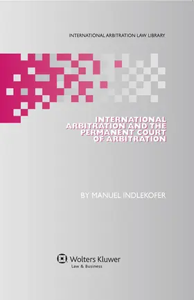 Indlekofer | International Arbitration and the Permanent Court of Arbitration | Buch | 978-90-411-4766-0 | sack.de
