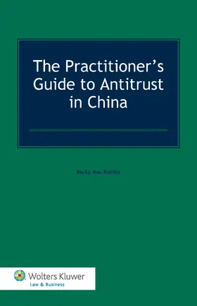 Koblitz | The Practitioner's Guide to Antitrust in China | Buch | 978-90-411-6138-3 | www2.sack.de