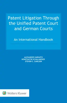 Harguth / Schallmoser / Carlson |  Patent Litigation Through the Unified Patent Court and German Courts | Buch |  Sack Fachmedien