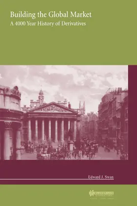 Swan |  Building the Global Market, a 4000 Year History of Derivatives | Buch |  Sack Fachmedien