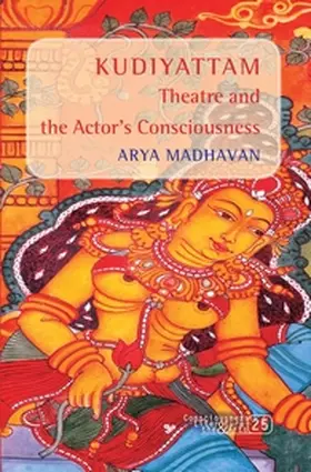 Madhavan |  &lt;i&gt;Kudiyattam&lt;/i&gt; Theatre and the Actor’s Consciousness | Buch |  Sack Fachmedien