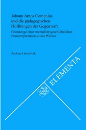 Lischewski |  Johann Amos Comenius Und Die Padagogischen Hoffnungen Der Gegenwart: Grundzuge Einer Mentalitatsgeschichtlichen Neuinterpretation Seines Werkes | Buch |  Sack Fachmedien