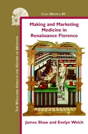 Shaw / Welch |  Making and Marketing Medicine in Renaissance Florence | Buch |  Sack Fachmedien