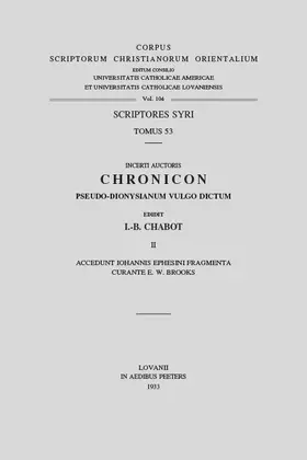 Chabot |  Incerti Auctoris Chronicon Anonymum Pseudo-Dionysianum Vulgo Dictum, II. Accedunt Iohannis Ephesini Fragmenta, Curante Brooks, E.W. Syr. 53. = Syr. II | Buch |  Sack Fachmedien