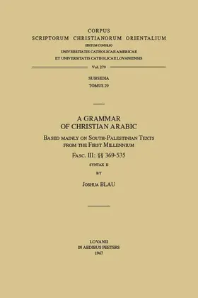 Blau |  A Grammar of Christian Arabic Based Mainly on South-Palestinian Texts from the First Millennium, Fasc. III: 369-535. Subs. 29. | Buch |  Sack Fachmedien